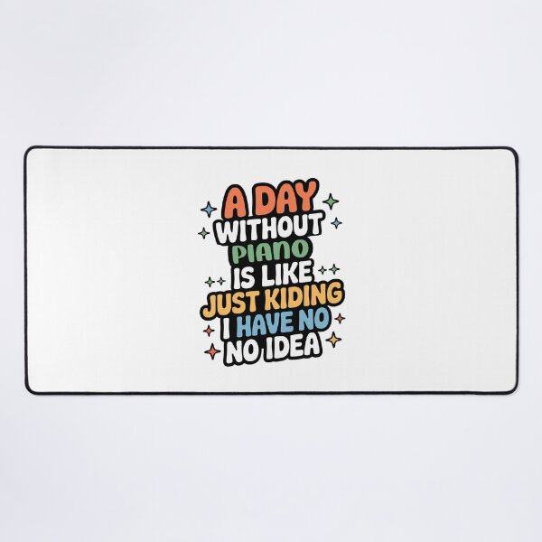 Item preview, A Day Without Piano Is Like Just Kidding - Cool & Funny Piano Lover designed and sold by Watsonarts.