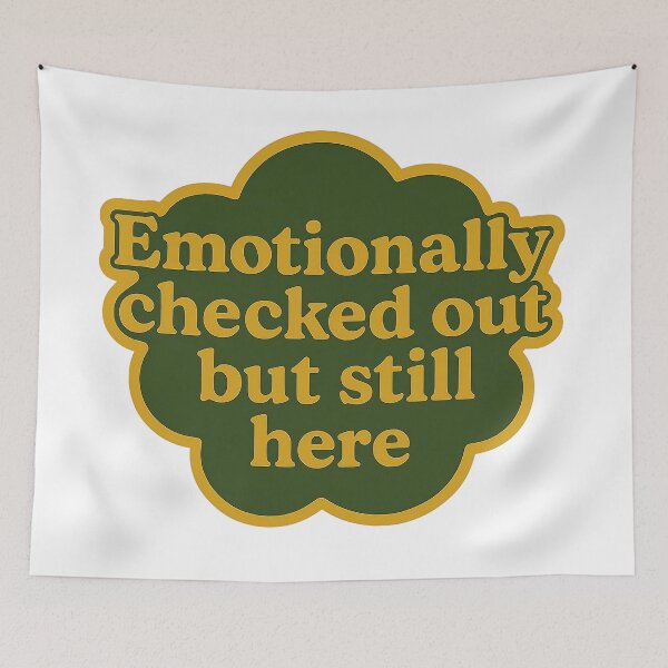 Item preview, Emotionally Checked Out But Still Here Design designed and sold by myselftherapy.