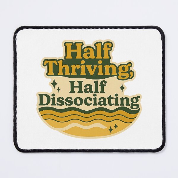 Item preview, Half Thriving Half Dissociating designed and sold by myselftherapy.