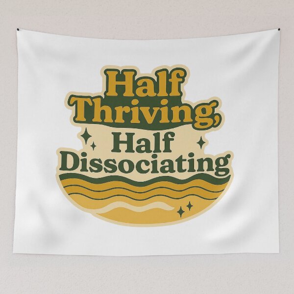 Item preview, Half Thriving Half Dissociating designed and sold by myselftherapy.