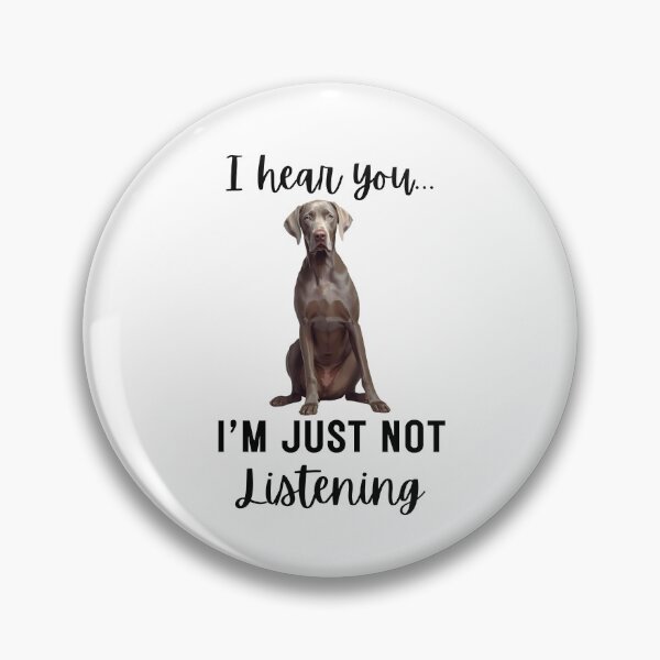 Item preview, Funny Weimaraner “I Hear You… I’m Just Not Listening” | Stubborn Dog Humor Design designed and sold by Fredster1966.