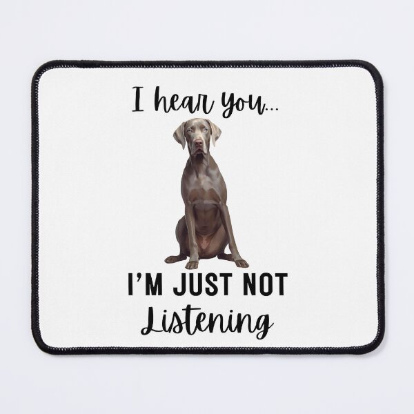 Item preview, Funny Weimaraner “I Hear You… I’m Just Not Listening” | Stubborn Dog Humor Design designed and sold by Fredster1966.