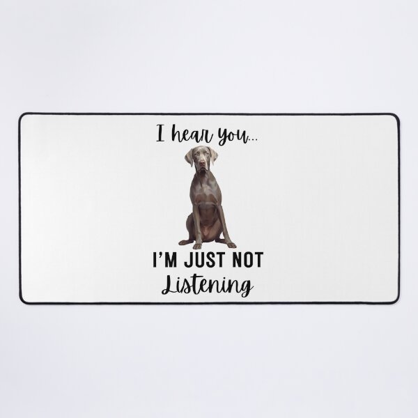 Item preview, Funny Weimaraner “I Hear You… I’m Just Not Listening” | Stubborn Dog Humor Design designed and sold by Fredster1966.