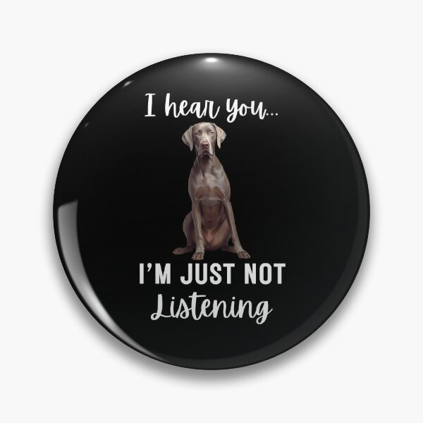 Item preview, Funny Weimaraner “I Hear You… I’m Just Not Listening” | Stubborn Dog Humor Design designed and sold by Fredster1966.