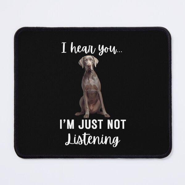 Item preview, Funny Weimaraner “I Hear You… I’m Just Not Listening” | Stubborn Dog Humor Design designed and sold by Fredster1966.