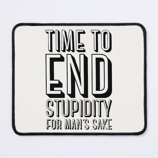 Item preview, Time to End Stupidity for Man's Sake – Bold Statement Typography designed and sold by downUnderInk.