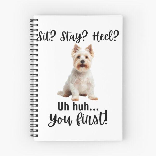 Item preview, Funny West Highland Terrier Quote – “Sit? Stay? Heel? Uh Huh. You First!” designed and sold by Fredster1966.