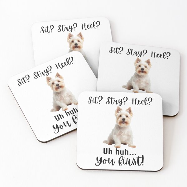 Item preview, Funny West Highland Terrier Quote – “Sit? Stay? Heel? Uh Huh. You First!” designed and sold by Fredster1966.