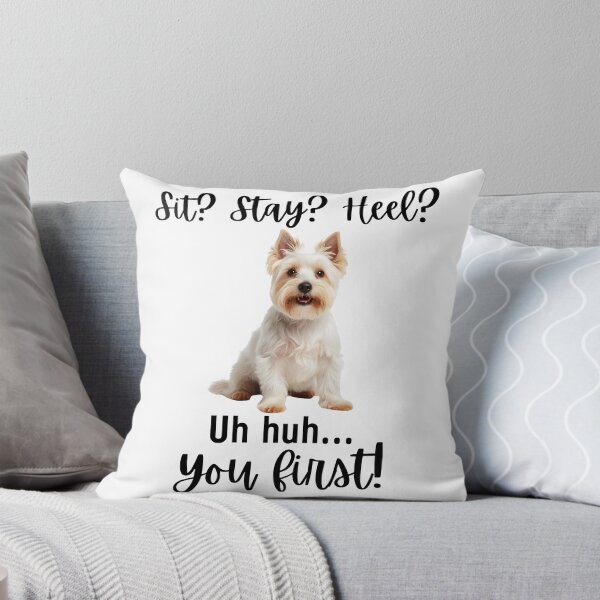Item preview, Funny West Highland Terrier Quote – “Sit? Stay? Heel? Uh Huh. You First!” designed and sold by Fredster1966.