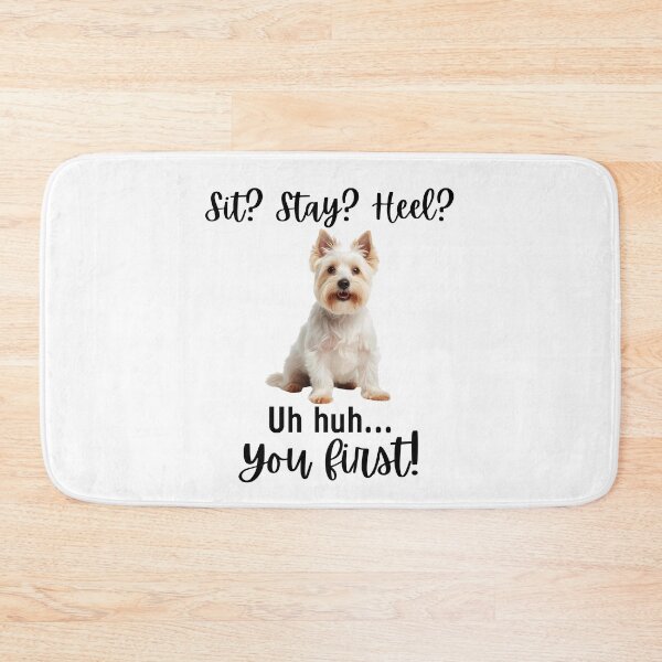 Item preview, Funny West Highland Terrier Quote – “Sit? Stay? Heel? Uh Huh. You First!” designed and sold by Fredster1966.