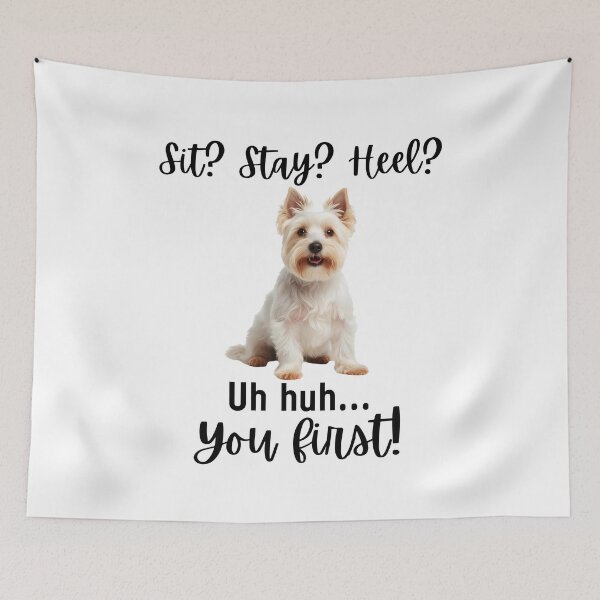 Item preview, Funny West Highland Terrier Quote – “Sit? Stay? Heel? Uh Huh. You First!” designed and sold by Fredster1966.