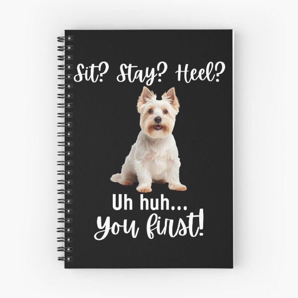 Item preview, Funny West Highland Terrier Quote – “Sit? Stay? Heel? Uh Huh. You First!” designed and sold by Fredster1966.