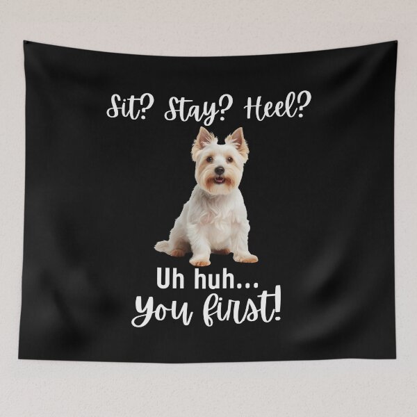 Item preview, Funny West Highland Terrier Quote – “Sit? Stay? Heel? Uh Huh. You First!” designed and sold by Fredster1966.