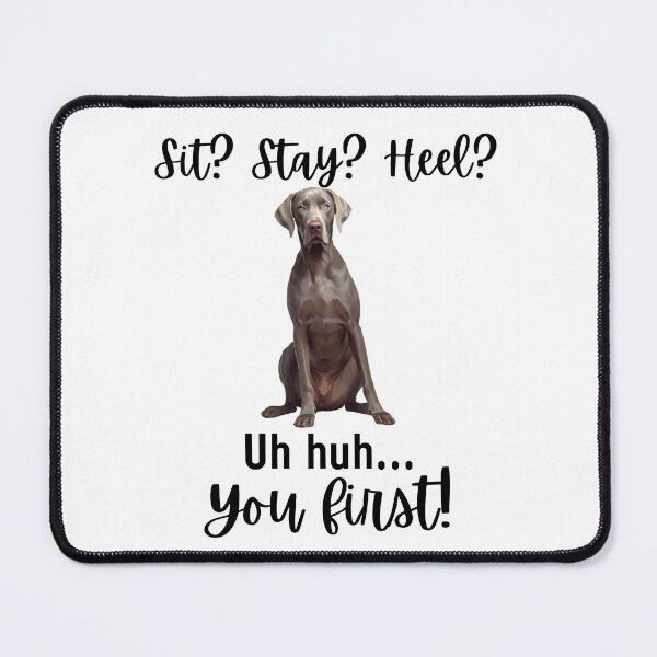 Item preview, Funny Weimaraner “Sit? Stay? Heel? Uh Huh. You First!” | Stubborn Dog Humor Design designed and sold by Fredster1966.
