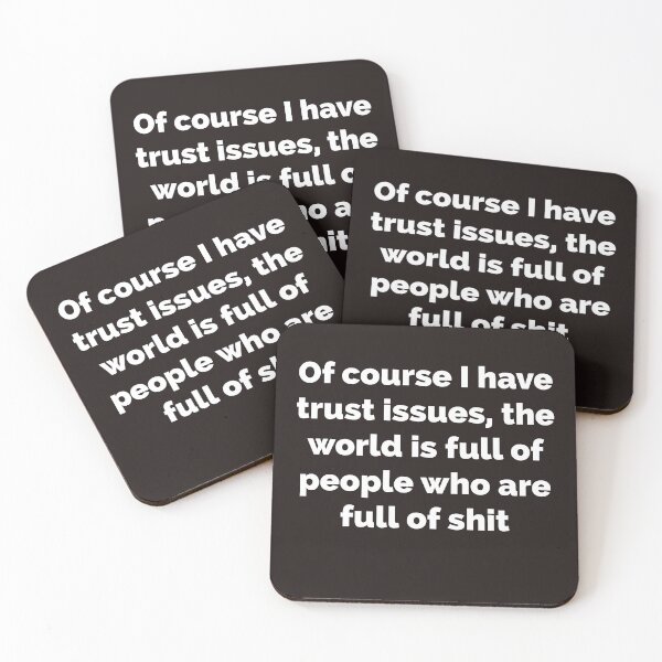 Item preview, Of course I have trust issues the world is full of people who are full of shit  Funny witty sarcastic  designed and sold by Creations by lyne.