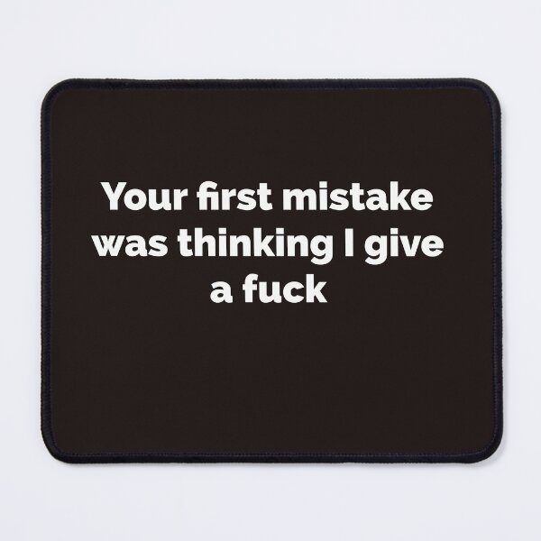 Item preview, Your first mistake was thinking I give a fuck Funny witty sarcastic designed and sold by Creations by lyne.