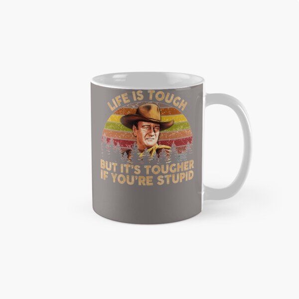 Item preview, JOHN-WAYNE-LIFE-IS-TOUGH-BUT-ITS-TOUGHER-IF-YOURE-STUPID-VINTAGE-RETRO designed and sold by cassigeckles.