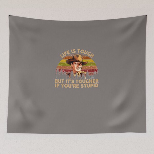 Item preview, JOHN-WAYNE-LIFE-IS-TOUGH-BUT-ITS-TOUGHER-IF-YOURE-STUPID-VINTAGE-RETRO designed and sold by cassigeckles.
