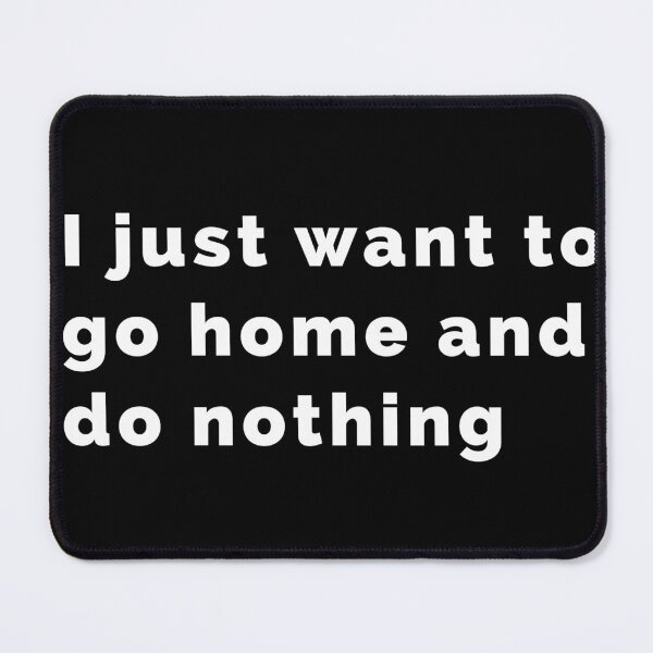 Item preview, Co worker leaving I just want to go home and do nothing designed and sold by Creations by lyne.