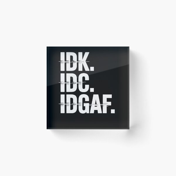 Item preview, IDK IDC IDGAF designed and sold by Creative League Ignite.