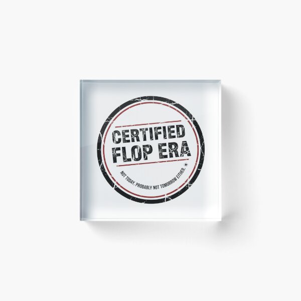 Item preview, Certified Flop Era - Not Today. Probably Not Tomorrow Either. designed and sold by CadDesignerr.