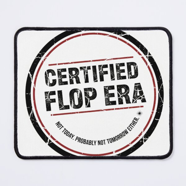 Item preview, Certified Flop Era - Not Today. Probably Not Tomorrow Either. designed and sold by CadDesignerr.