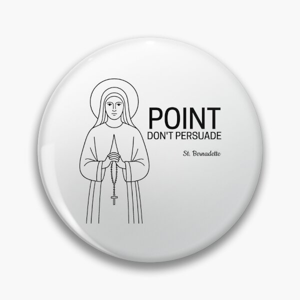 Item preview, St Bernadette Quote - Point. Don't Persuade. designed and sold by saintsnscholars.