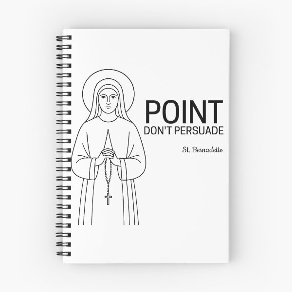 Item preview, St Bernadette Quote - Point. Don't Persuade. designed and sold by saintsnscholars.