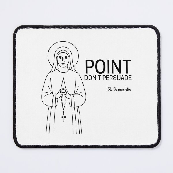 Item preview, St Bernadette Quote - Point. Don't Persuade. designed and sold by saintsnscholars.