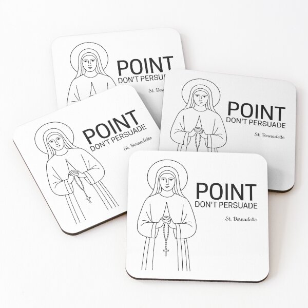 Item preview, St Bernadette Quote - Point. Don't Persuade. designed and sold by saintsnscholars.