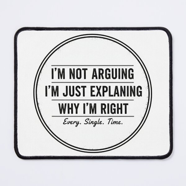 Item preview, I'm Not Arguing, I'm Just Explaining Why I'm Right designed and sold by CadDesignerr.