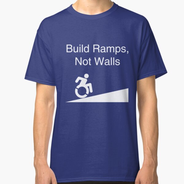 Build Ramps Not Walls Disability Rights Classic T-Shirt