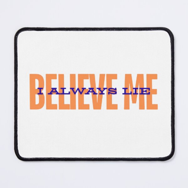 Item preview, BELIEVE ME. I ALWAYS LIE designed and sold by Lucky Arts With Love.
