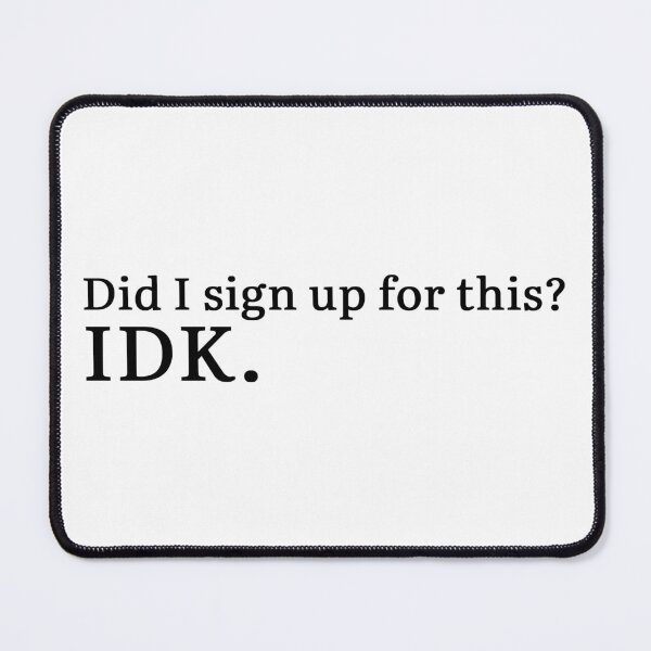 Item preview, Did I sign up for this? IDK. designed and sold by Hi-kari.