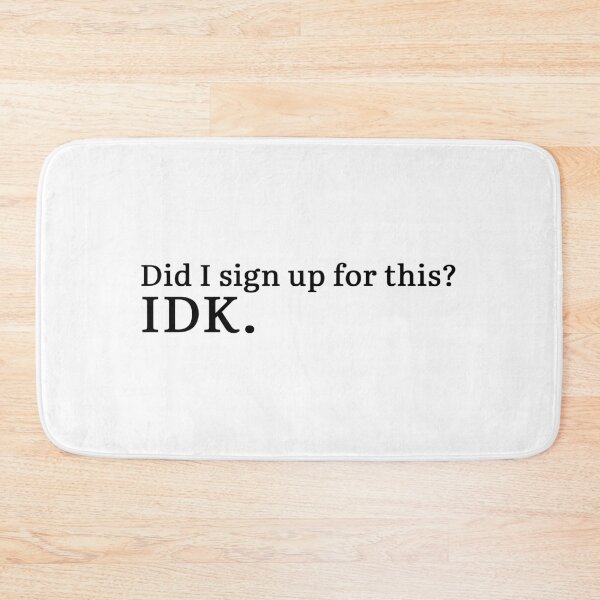 Item preview, Did I sign up for this? IDK. designed and sold by Hi-kari.