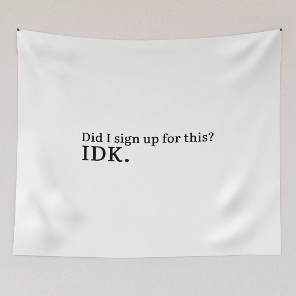 Item preview, Did I sign up for this? IDK. designed and sold by Hi-kari.