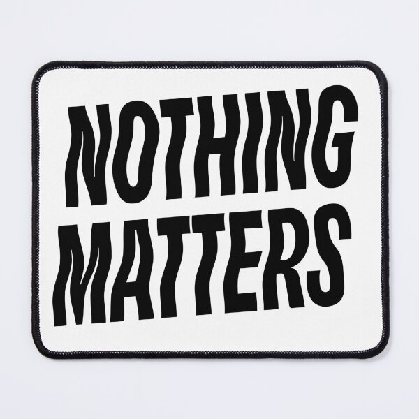 Item preview, Nothing Matters designed and sold by GoodoleArt.