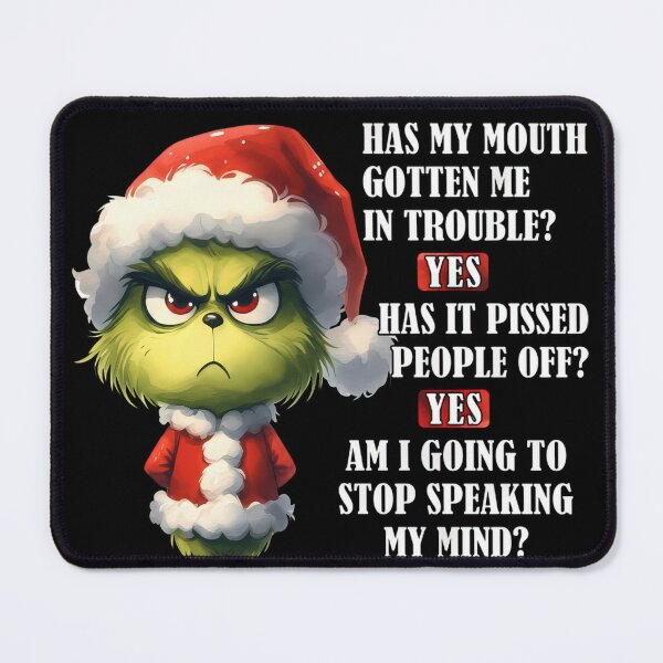 Item preview, Has My Mouth Gotten Me In Trouble Yes Has It Pissed People Off Yes Am I Going To Stop Speaking My Mind Not A Chance Grinch designed and sold by vespira-motion.
