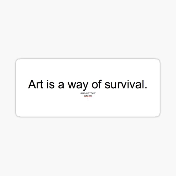 Art Is A Way Of Survival Sticker