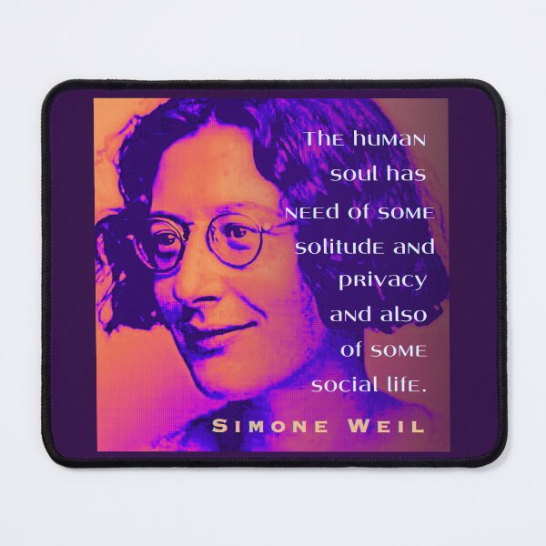 Item preview, Simone Weil quote: The human soul has need of some solitude and privacy and also of some social life. designed and sold by artbleed.