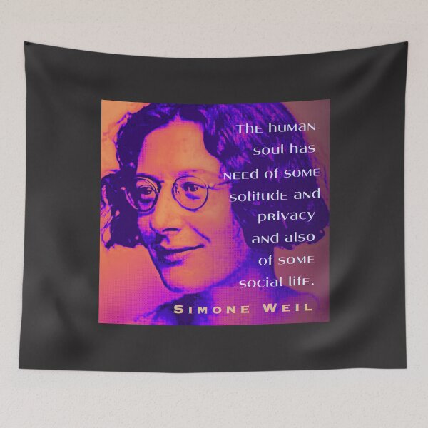 Item preview, Simone Weil quote: The human soul has need of some solitude and privacy and also of some social life. designed and sold by artbleed.