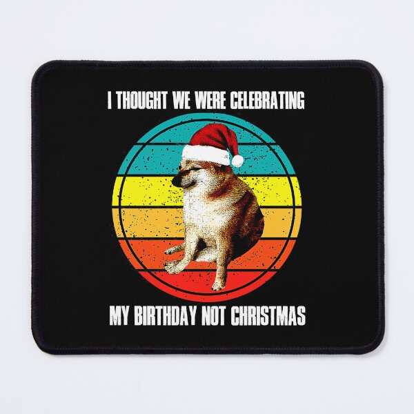 Item preview, Cheems Thought We Were Celebrating My Birthday Not Christmas designed and sold by mengekon.