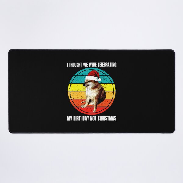 Item preview, Cheems Thought We Were Celebrating My Birthday Not Christmas designed and sold by mengekon.