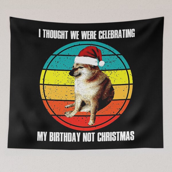 Item preview, Cheems Thought We Were Celebrating My Birthday Not Christmas designed and sold by mengekon.