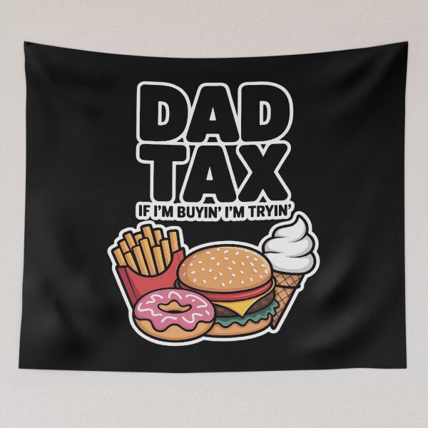 Item preview, Dad Tax If I'm Buyin' I'm Tryin' Fathers Day Fast Food designed and sold by TyraYoung.