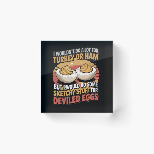 Item preview, I Wouldn’t Do A Lot For Turkey Or Ham But I’d Do Some Sketchy Stuff For Deviled Eggs Funny Thanksgiving designed and sold by Ania_BM.