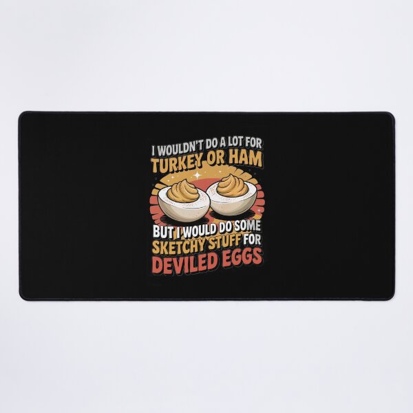 Item preview, I Wouldn’t Do A Lot For Turkey Or Ham But I’d Do Some Sketchy Stuff For Deviled Eggs Funny Thanksgiving designed and sold by Ania_BM.