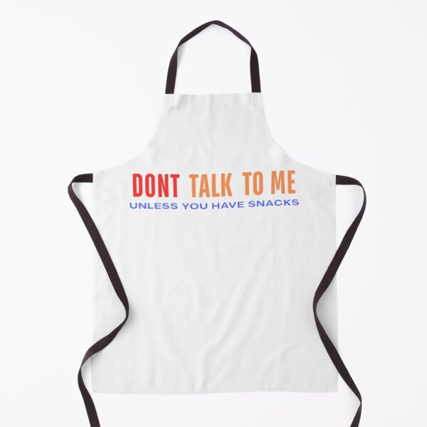 Item preview, DONT TALK TO ME. UNLESS YOU HAVE SNACKS designed and sold by Lucky Arts With Love.