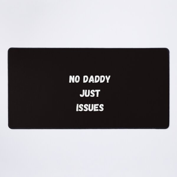 Item preview, No Daddy Just Issues – Sarcastic Funny Quote for the Bold and Self-Aware designed and sold by NCODesigns.