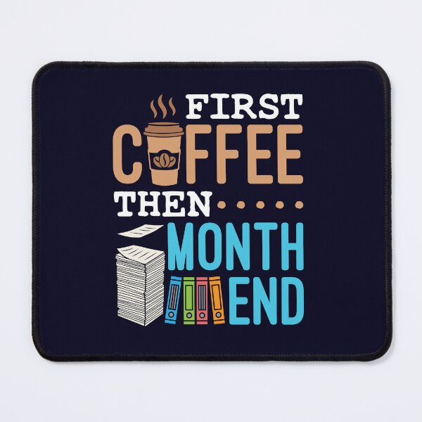 Item preview, Accounting Bookkeeping First Coffee Then Month End designed and sold by jaygo.